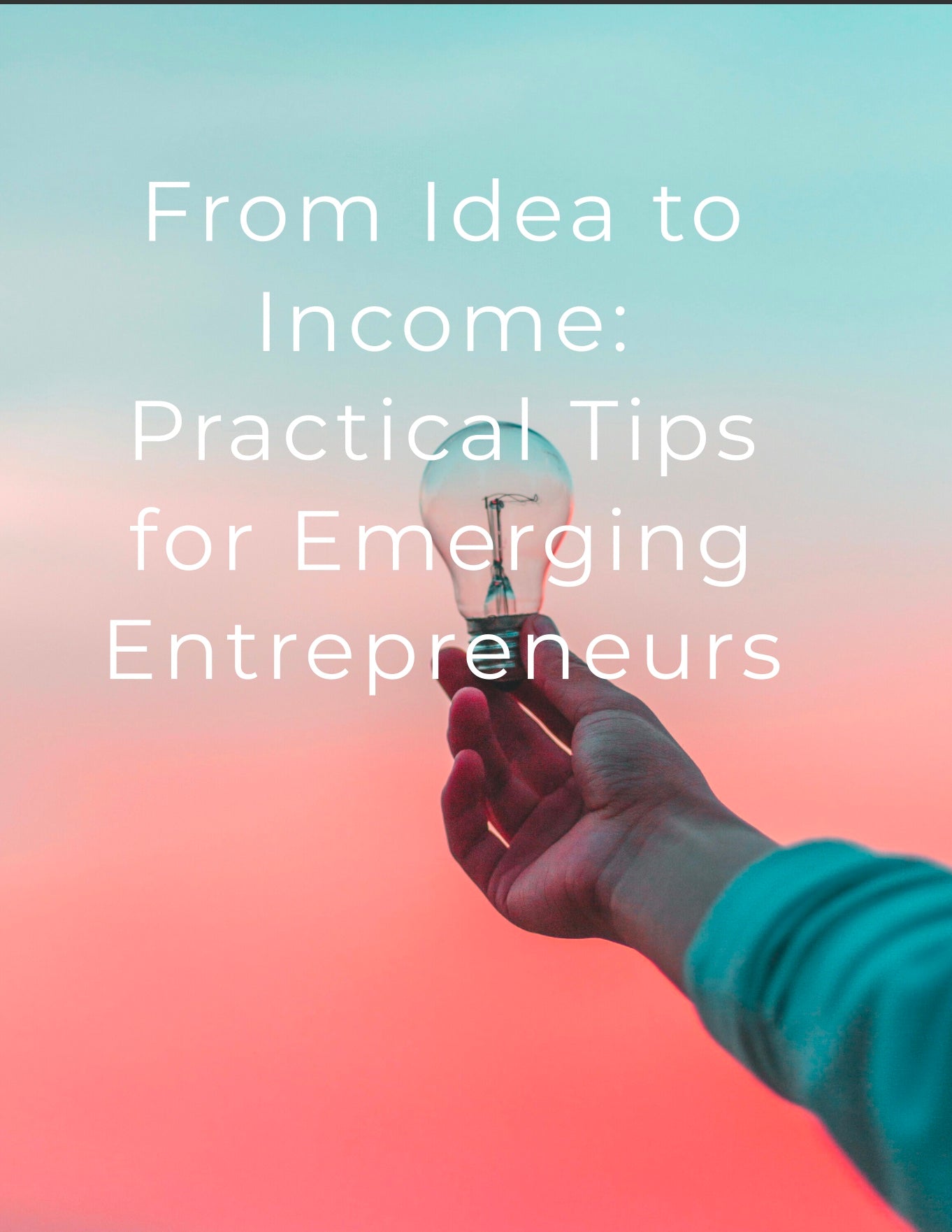 From idea to income Practical tips for emerging entrepreneurs