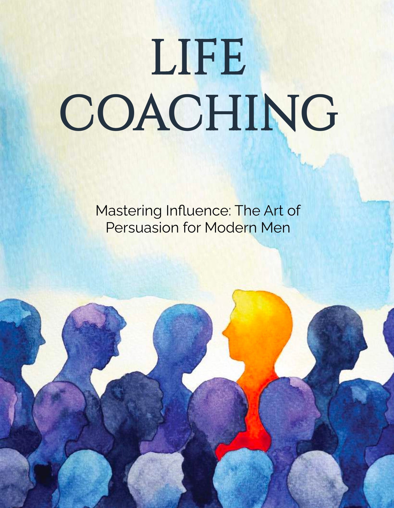 Life Coaching Mastering Influence: The Art of Persuasion for Modern Men