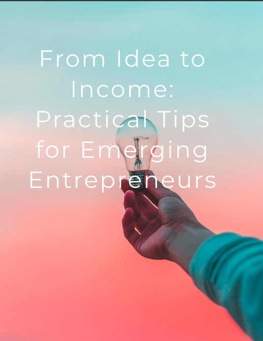 From idea to income Practical tips for emerging entrepreneurs